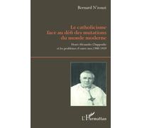 Le catholicisme face au défi des mutations du monde moderne: Henri-Alexandre Chappoulie et les problèmes d'outre-mer, 1900-1959
