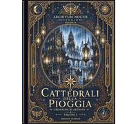 Le Cattedrali della Pioggia - Collector Edition: Un rituale illustrato tra pioggia, memoria e cattedrali sommerse