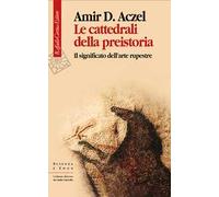 Le cattedrali della preistoria. Il significato dell'arte rupestre