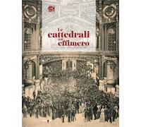 Le cattedrali dell'effimero. Ediz. a colori