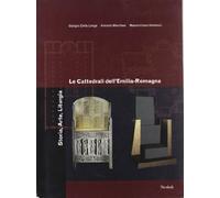 Le cattedrali dell'Emilia Romagna. Storia, arte, liturgia. Ediz. illustrata
