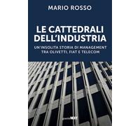 Le cattedrali dell'industria. Un'insolita storia di management tra Olivett...