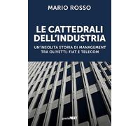 Le cattedrali dell'industria. Un'insolita storia di management tra Olivetti, Fiat e Telecom