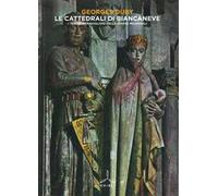 Le cattedrali di Biancaneve. I tesori meravigliosi delle chiese medievali. Ediz. illustrata