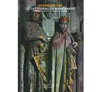 Le cattedrali di Biancaneve. I tesori meravigliosi delle chiese medievali. Ediz. a colori