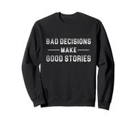 Le Cattive Decisioni Fanno Buone storie Felpa