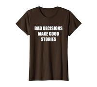 Le Cattive Decisioni Fanno Buone storie Maglietta, Donna, Marrone, M