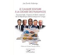 Le cavalier solitaire à la croisée des puissances: Souveraineté, minerais et destin national de la République Démocratique du Congo