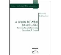 Le cavaliere dell'ordine di Santo Stefano. Le monache della Santissima Concezione di Firenze