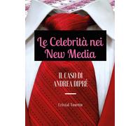 Le Celebrità nei New Media: il Caso di Andrea Diprè di Cristal Tonetto, 2017