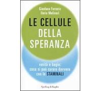 Le cellule della speranza. Verità e bugie: cosa si può curare davvero con le staminali