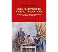 Le ceneri del nonno. Romagna 1914. Cronache dalla legnaia all'ombra del padrone