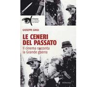 Le ceneri del passato. Il cinema racconta la Grande guerra
