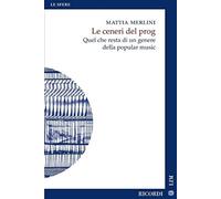 Mattia Merlini – Le ceneri del prog. Quel che resta di un genere della popular music