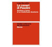 Le ceneri di Pasolini: Scritture e forme di un intellettuale dissidente [Paperba