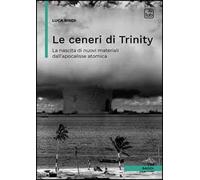 Le ceneri di Trinity. La nascita di nuovi materiali dall'apocalisse atomica