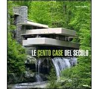 Le cento case del secolo. Ediz. illustrata
