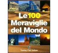 Le cento meraviglie del mondo. Ediz. illustrata