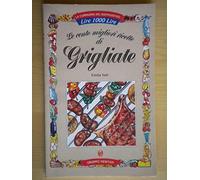 Le cento migliori ricette di grigliate