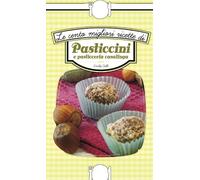 Le cento migliori ricette di pasticcini e pasticceria casalinga