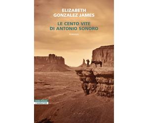 Le cento vite di Antonio Sonoro - Gonzalez James Elizabeth