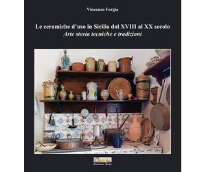 Le ceramiche d'uso in Sicilia dal XVIII al XX secolo. Arte storia tecniche e tra