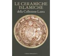 Le ceramiche islamiche della collezione Laura. Ediz. italiana e inglese