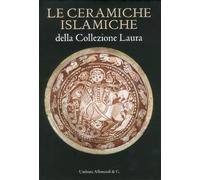 Le Ceramiche Islamiche della collezione Laura – Ediz. italiana e inglese – Varia