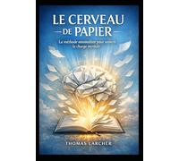 Le Cerveau de Papier: La méthode minimaliste pour vaincre la charge mentale, s’organiser et retrouver sa sérénité grâce à un simple carnet