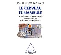 Le cerveau funambule: Comprendre et apprivoiser son attention grâce aux neurosciences