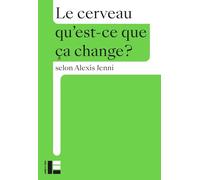 Le cerveau: Qu'est-ce que ça change ?