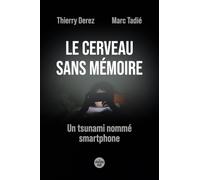 Le cerveau sans mémoire: Un tsunami nommé smartphone
