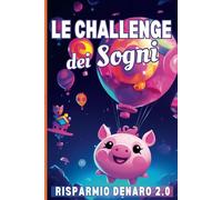 LE CHALLENGE DEI SOGNI - RISPARMIO DENARO 2.0: Sfide per Risparmiare Soldi a cuor leggero per basse e medie entrate. Diario personalizzabile. Challenge € 50, 125, 250, 500 e +
