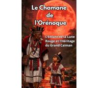 Le Chamane de l’Orénoque: L'enfant de la lune rouge et l’héritage du grand caïman