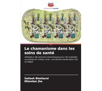Le chamanisme dans les soins de santé: Utilisation des services chamaniques pour les maladies courantes en milieu rural : une étude menée dans l'est du Népal