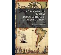 Le Champ-d'Asile, tableau topographique et historique du Texas