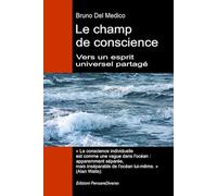 Le champ de conscience. Vers un esprit universel partagé: La nouvelle théorie des champs transforme la conscience individuelle en une réalité cosmique.
