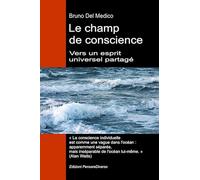 Le champ de conscience. Vers un esprit universel partagé. La nouvelle théorie des champs transforme la conscience individuelle en une réalité cosmique