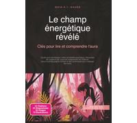 Le champ énergétique révélé: Clés pour lire et comprendre l'aura