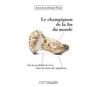Le champignon de la fin du monde: Sur la possibilité de vivre dans les ruines du capitalisme