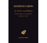 Le Chant cathédral: Poëme épique et perpétuel (Chants 41 à 100)