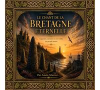 Le Chant de la Bretagne Éternelle: Légendes, mémoire et merveilles du peuple breton