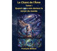 Le Chant de l'Âme Tome I: Quand votre voix devient le miroir du monde