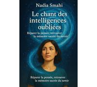 ✦ Le chant des intelligences oubliées: Réparer la pensée, retrouver la mémoire sacrée du savoir