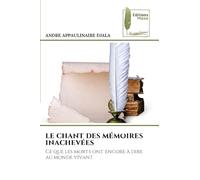 LE CHANT DES MÉMOIRES INACHEVÉES: Ce que les morts ont encore à dire au monde vivant