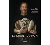 Le chant du pain: Petit traité de l'art boulanger