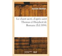 Le chant sacré d'après saint Thomas et Humbert de Romans / Fr. J.-J. Berthier