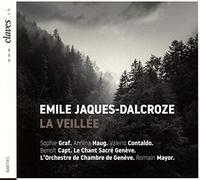 Le Chant Sacre Geneve; Sophie Graf; Annina Haug; Valerio Contaldo; Benoit Capt; Orchestre de Chambre de Geneve; Romain Mayor - Emile Jaques-Dalcroze: La Veillee
