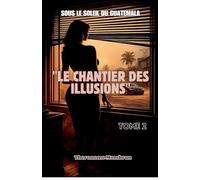 LE CHANTIER DES ILLUSIONS. Tome 2