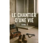 Le chantier d'une vie: Tome 1